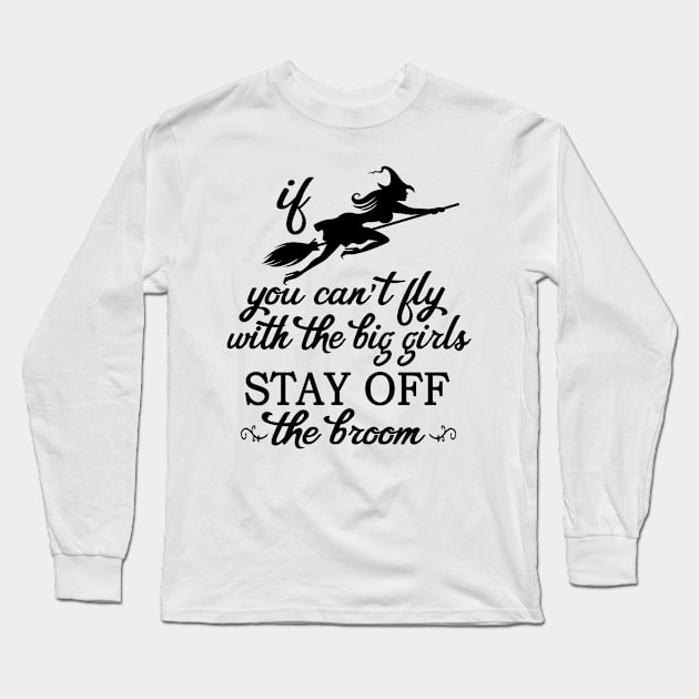 Halloween Witch For Women Funny Fly With The Big Girls Long Sleeve T-Shirt by Kimmicsts